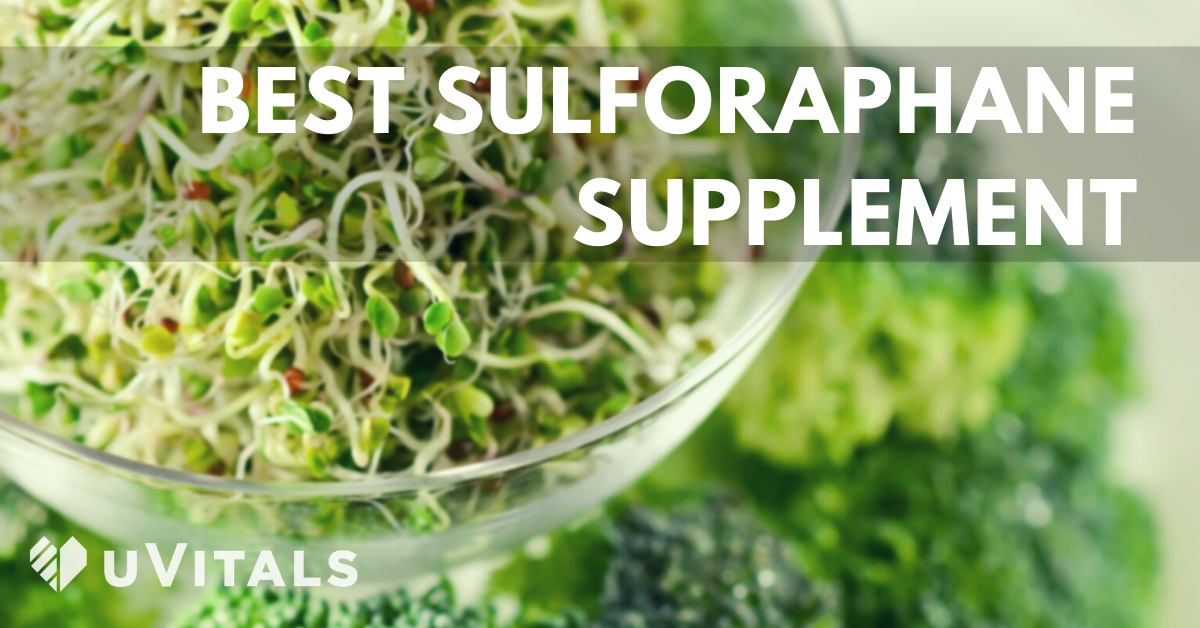 Sulforaphane Supplements What's the best sulforaphane supplement?