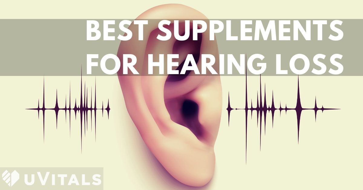 Best Supplements for Hearing Loss Prevention & Symptoms Explained